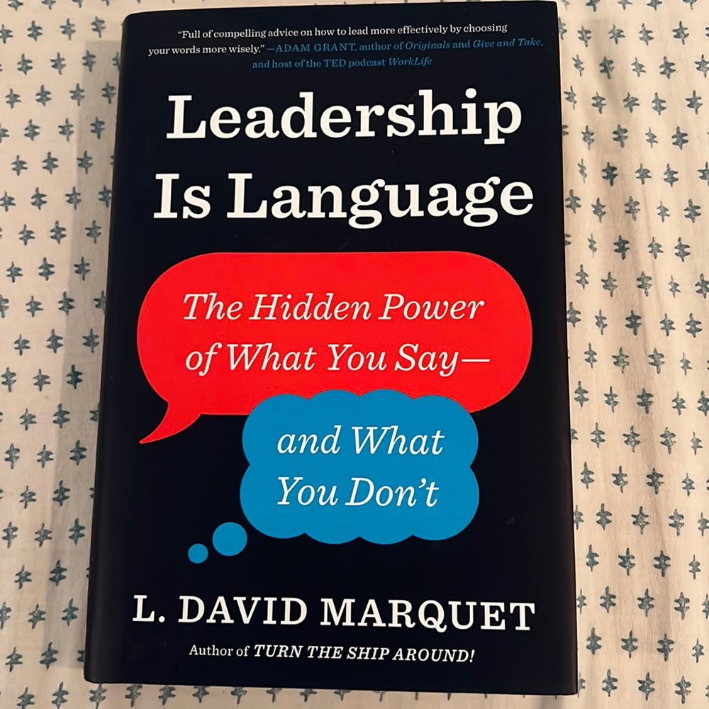 Leadership is Language: the hidden power of what you say—and what you don’t